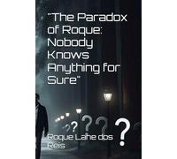 "The Paradox of Roque: Nobody Knows Anything for Sure"