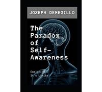 The Paradox of Self-Awareness: Exploring it's Limits
