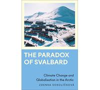 The Paradox of Svalbard: Climate Change and Globalisation in the Arctic (Anthropology, Culture and Society)