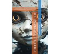 THE PARADOX OF THE CHILD: A.I. - ARTIFICIAL INTELLIGENCE: THE HUMAN INTERACTION, TECHNOLOGICAL ADVANCES, AND INHERENT EXISTENTIAL RISKS (AIs' ETHICS, DETERMINISM, RANDOMNESS, AND FREE WILL)