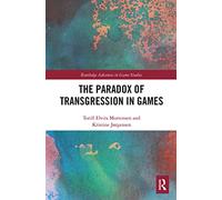 The Paradox of Transgression in Games (Routledge Advances in Game Studies)