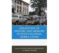 The Paradoxes of History and Memory in Post-Colonial Sierra Leone