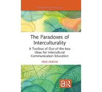 The Paradoxes of Interculturality: A Toolbox of Out-of-the-box Ideas for Intercultural Communication Education (New Perspectives on Teaching Interculturality)
