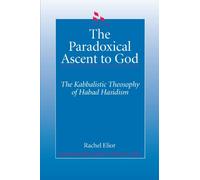 The Paradoxical Ascent to God: The Kabbalistic Theosophy of Habad Hasidism (SUNY Series in Judaica) (SUNY series in Judaica: Hermeneutics, Mysticism, and Religion)