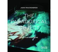 The Paradoxical Object: Video Film Sculpture