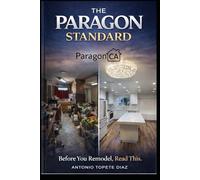 The Paragon Standard: Before You Remodel, Read This (Paragon Standard Remodeling Series)