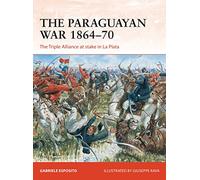 The Paraguayan War 1864-70: The Triple Alliance at stake in La Plata: 342 (Campaign)