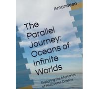 The Parallel Journey: Oceans of Infinite Worlds: Exploring the Mysteries of Multiverse Oceans (The Parallel Journey (Colored))