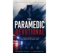 The Paramedic Devotional: A 40 Day Christian Devotional for Paramedics, EMTs, and First Responders Seeking Strength, Peace, and Faith Under Pressure