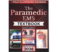 THE PARAMEDIC EMS TEXTBOOK: Fully Illustrated Clinical Guide to Field Assessment, Emergency Decision-Making, Airway Care, Shock, Cardiology, Trauma, and EMS Certification Prep