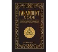 THE PARAMOUNT CODE: MASTERING SALES, MINDSET, AND THE MENTAL OPERATING SYSTEM THAT BUILDS EMPIRES