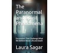 The Paranormal and Spirit Phenomena: Encounters That Challenge What We Believe About Life and Death (Beyond Reality Series)