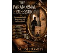 The Paranormal Professor: Investigating Belief, Perception, and the Unexplained