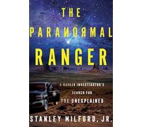 The Paranormal Ranger : A Navajo Investigator's Search for the Unexplained