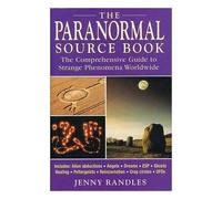 The Paranormal Source Book: A Comprehensive Guide To Strange Phenomena Worldwide: The Comprehensive Guide to Strange Phenomena Worldwide