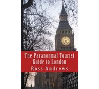 The Paranormal Tourist Guide to London: Haunted places to visit in and around London