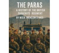 The Paras: A History of the British Parachute Regiment (Silent Warriors: Inside the World’s Elite Special Forces)
