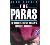 The Paras: The Inside Story of Britain's Toughest Regiment