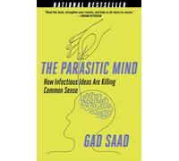 The Parasitic Mind: How Infectious Ideas Are Killing Common Sense by Gad Saad