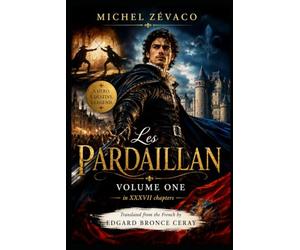 The Pardaillan: Love, Vengeance and Sword-Play in the France of Catherine de' Medici - Volume One of the Pardaillan Saga (English Translation) (THE ... Zévaco | Translated by Edgard Bronce-Ceray)