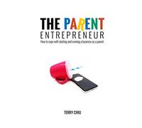 The Parent Entrepreneur: How to cope with starting and running a business as a parent