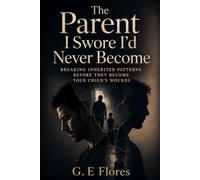 The Parent I Swore I'd Never Become: Breaking Inherited Patterns Before They Become Your Child's Wounds