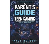 The Parent’s Guide to Teen Gaming: Understanding Mature Games, Online Competition, Voice Chat and Digital Pressure (Reality Check for Parents)