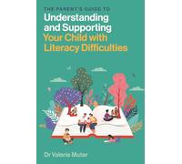 The Parent’s Guide to Understanding and Supporting Your Child with Literacy Difficulties