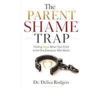 The Parent Shame Trap: Finding Hope When Your Child is the One Everyone Talks About