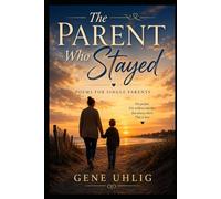 The Parent Who Stayed: Poems for Single Parents (What the Heart Remembers)
