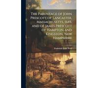The Parentage of John Prescott of Lancaster, Massachusetts, 1645, and of James Prescott of Hampton and Kingston, New Hampshire