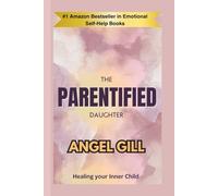 The Parentified Daughter: Healing Your Inner Child (The Inner Healing)