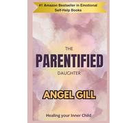 The Parentified Daughter: Healing Your Inner Child (The Inner Healing)