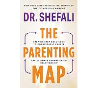 The Parenting Map : Step-by-Step Solutions to Consciously Create the Ultimate Parent-Child Relationship