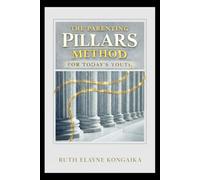 The Parenting Pillars Method: For Today's Youth