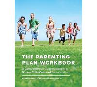 The Parenting Plan Workbook: A Comprehensive Guide to Building a Strong, Child-Centered Parenting Plan