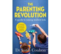 The Parenting Revolution: The guide to raising resilient kids