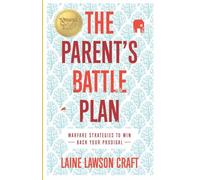 The Parent's Battle Plan: WARFARE STRATEGIES TO WIN BACK YOUR PRODIGAL