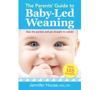 The Parents' Guide to Baby-Led Weaning : With 125 Recipes
