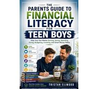 THE PARENTS GUIDE TO FINANCIAL LITERACY FOR TEEN BOYS: Help Your Son Master Earning, Saving, Spending, Giving, Budgeting, Investing, and Smart Money Habits