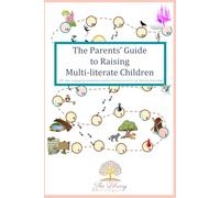 The Parents' Guide to Raising Multi-literate Children: 70+ fun, engaging, and purposeful activities to liven up literacy learning.