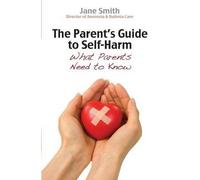 [(The Parent's Guide to Self-Harm: What Parents Need to Know)] [ By (author) Jane Smith ] [October, 2012]