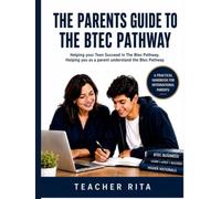 THE PARENTS' GUIDE TO THE BTEC PATHWAY: Helping Parents Understand BTEC Assignments, Grades and Progression