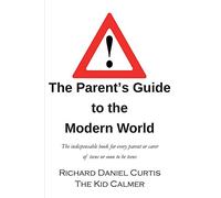 The Parent's Guide to the Modern World: The indispensable book for every parent of teens or soon to be teens
