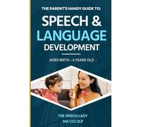 The Parent's Handy Guide to Speech & Language Development: Birth - 4 Years Old