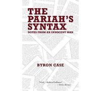 The Pariah's Syntax: Notes from an Innocent Man