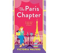 The Paris Chapter: The steamy roommates-to-lovers Parisian romance from Victoria Walters (The Book Lovers Collection)