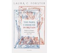 The Paris Commune in Britain : Radicals, Refugees, and Revolutionaries after 1871