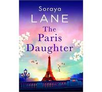 The Paris Daughter: An absolutely unforgettable page-turner full of family secrets