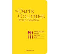 The Paris Gourmet: Restaurants • Shops • Recipes • Tips (Flammarion Chic Lifestyle)